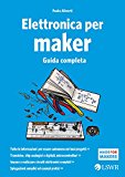 Elettronica per maker. Guida completa