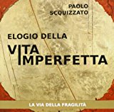 Elogio della vita imperfetta. La via della fragilità