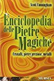 Enciclopedia delle pietre magiche. Cristalli, pietre preziose, metalli