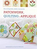 Enciclopedia delle tecniche patchwork, quilting e appliqué