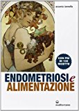 Endometriosi ed alimentazione. Con più di 100 ricette