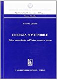 Energia sostenibile. Diritto internazionale, dell’Unione europea e interno