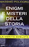 Enigmi e misteri della storia. La verità svelata