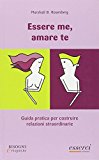 Essere me, amare te. Guida pratica per costruire relazioni straordinarie