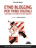 Etno Blogging per tribù digitali - Trasforma il tuo pubblico in una community