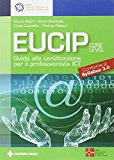 Eucip. Guida alla certificazione per il professionista ICT. Conforme al Syllabus 3.0