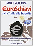 Euroschiavi dalla truffa alla tragedia. Signoraggio, debito pubblico, banche centrali