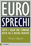 Eurosprechi. Tutti i soldi che l'Unione butta via a nostra insaputa