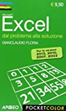 Excel. Dal problema alla soluzione. Per le versioni 2013, 2010, 2007, 2003