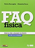 FAQ fisica. Fisica per l’esame di Stato. Oltre 300 domande. Per le Scuole superiori