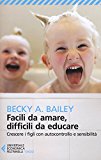 Facili da amare, difficili da educare. Crescere i figli con autocontrollo e sensibilità