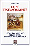 False testimonianze. Come smascherare alcuni secoli di storia AntiCattolica: 1