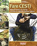 Fare cesti. Manuale pratico di cesteria secondo le tradizioni regionali italiane