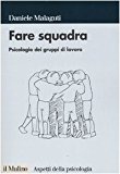 Fare squadra. Psicologia dei gruppi di lavoro