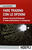 Fare trading con le opzioni. Operare sui mercati finanziari in modo professionale e consapevole