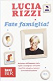 Fate famiglia! Dalla tata più famosa d'Italia, regole e consigli per prevenire i conflitti, sciogliere le tensioni e vivere felici insieme