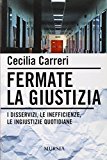 Fermate la giustizia. I disservizi, le inefficienze, le ingiustizie quotidiane