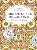 Figure creative. Libri antistress da colorare