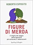 Figure di merda. Il meglio del peggio delle figuracce più esilaranti e imbarazzanti