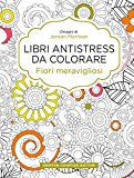 Fiori meravigliosi. Libri antistress da colorare