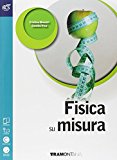 Fisica su misura. Con e-book. Con espansione online. Per le Scuole superiori