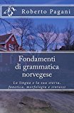 Fondamenti Di Grammatica Norvegese: La Lingua E La Sua Storia, Fonetica, Morfologia E Sintassi