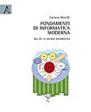 Fondamenti di informatica moderna. Dal bit ai sistemi informativi