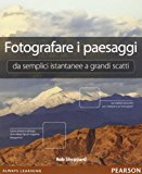 Fotografare i paesaggi. Da semplici istantanee a grandi scatti