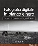 Fotografia digitale in bianco e nero: da semplici istantanee a grandi scatti