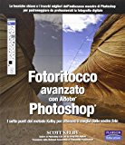 Fotoritocco avanzato con Adobe Photoshop. I sette punti del metodo Kelby per ottenere il meglio dalle vostre foto