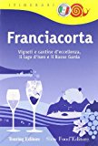 Franciacorta. Vigneti e cantine d'eccellenza, il lago d'Iseo e il Basso Garda