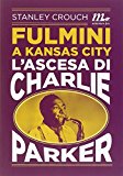 Fulmini a Kansas City. L’ascesa di Charlie Parker