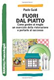 Fuori dal piatto. Come gestire al meglio un esercizio della ristorazione e portarlo al successo