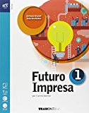 Futuro impresa. Con e-book. Con espansione online. Per le Scuole superiori: 1