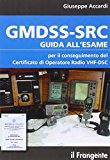 GMDSS-SRC. Guida all’esame per il conseguimento del certificato di operatore radio VHF-DSC