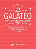 Galateo per tutte le occasioni. L'arte di saper vivere in società, al lavoro, sul web