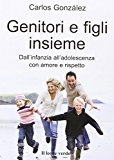 Genitori e figli insieme. Dall’infanzia all’adolescenza con amore e rispetto