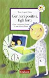 Genitori positivi, figli forti. Come trasformare l'amore in educazione efficace