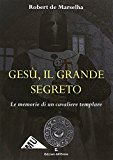 Gesù, il grande segreto. Le memorie di un cavaliere templare