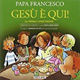 Gesù è qui! La prima comunione. I miracoli eucaristici