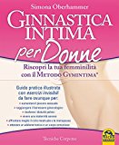 Ginnastica intima per donne. Riscopri la tua femminilità con il metodo Gymintima®