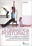 Ginnastica posturale. Esercizi e consigli per conquistare una postura corretta