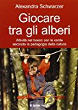 Giocare tra gli alberi. Attività nel bosco con le corde secondo la pedagogia della natura