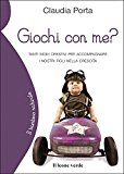 Giochi con me? Tanti modi creativi per accompagnare i nostri figli nella crescita