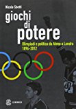 Giochi di potere. Olimpiadi e politica da Atene a Londra 1896-2012