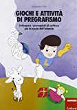 Giochi e attività di pregrafismo. Sviluppare i prerequisiti di scrittura per la scuola dell'infanzia