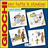 Giochi per tutte le stagioni. Per bambini di 5-11 anni in famiglia, a scuola, al chiuso e all’aperto