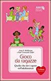 Gioco da ragazze. Quello che devi sapere sull’adolescenza