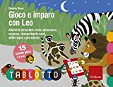 Gioco e imparo con Leo. Attività di percezione visiva, conoscenza corporea, riconoscimento suoni, abilità logica e pre-calcolo. Con 15 schede gioco 4-6 anni