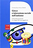 Gioco e interazione sociale nell'autismo. Cento idee per favorire lo sviluppo dell'intersoggettività